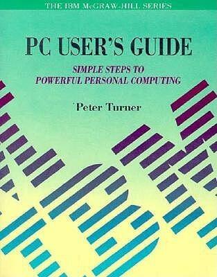 The PC User's Guide: Simple Steps to Powerful Personal Computing