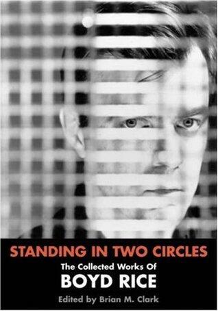 Standing in Two Circles: The Collected Works of Boyd Rice
