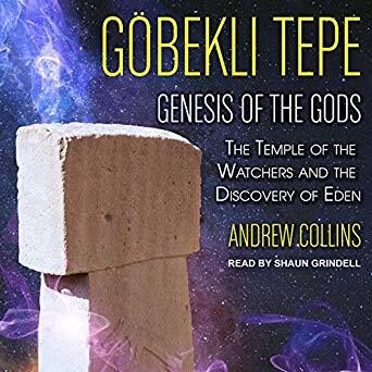 Gobekli Tepe: Genesis of the Gods: The Temple of the Watchers and the Discovery of Eden