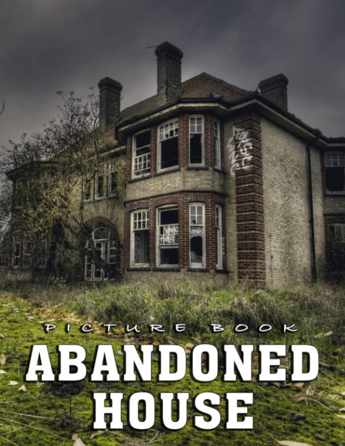 Picture Of Abandoned House: An Album Consist Of Compelling Photos Collection Of Abandoned House With High Quality Images As A Special Gift For Friends, Family, Lovers, Relative
