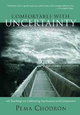 Comfortable with Uncertainty: 108 Teachings on Cultivating Fearlessness and Compassion