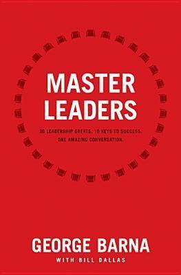 Master Leaders: Revealing Conversations with 30 Leadership Greats
