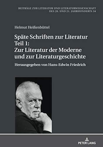 Spaete Schriften zur Literatur. Teil 1: Zur Literatur der Moderne und zur Literaturgeschichte: Herausgegeben von Hans-Edwin Friedrich (Beitraege zur Literatur ... und 21. Jahrhunderts 34)