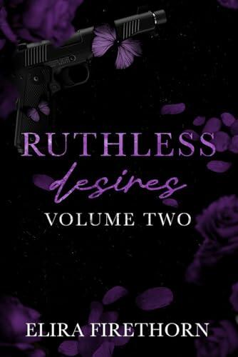 Ruthless Desires Volume Two: A Dark Why Choose Romance