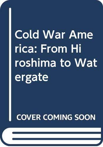 Cold War America: From Hiroshima to Watergate