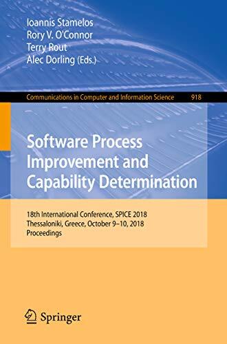 Software Process Improvement and Capability Determination: 18th International Conference, SPICE 2018, Thessaloniki, Greece, October 9-10, 2018, Proceedings ... Computer and Information Science Book 918)