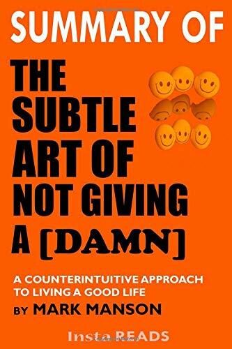 Summary of the Subtle Art of Not Giving a Damn: A Counterintuitive Approach to Living a Good Life