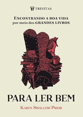 Para Ler Bem: Encontrando a Boa Vida por Meio dos Grandes Livros