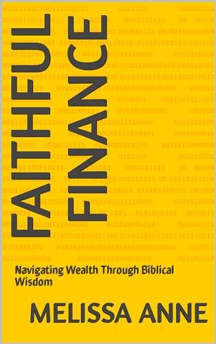 Faithful Finance: Navigating Wealth Through Biblical Wisdom