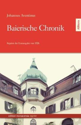 Baierische Chronik: Reprint der Ausgabe Jena von 1926