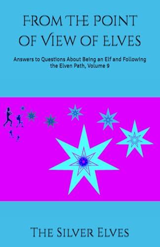 From The Point of View of Elves: Answers to Questions About Being an Elf and Following the Elven Path, Volume 9