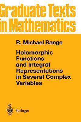 Holomorphic Functions and Integral Representations in Several Complex Variables (Graduate Texts in Mathematics, Vol. 108)