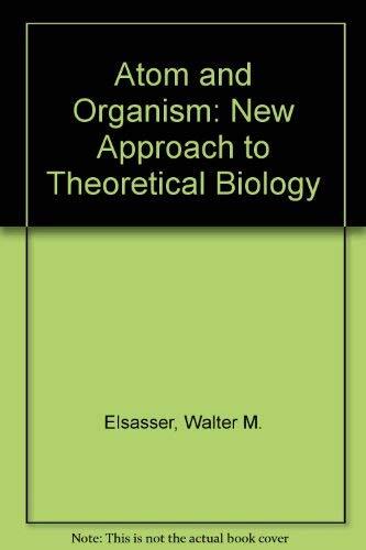 Atom and Organism: A New Approach to Theoretical Biology
