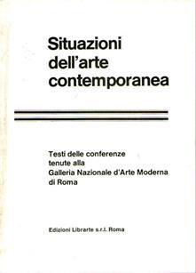 Situazioni dell'Arte Contemporanea (Testi delle Conferenze tenute alla Galleria Nazionale d'Arte Moderna di Roma)