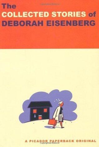 The Collected Stories of Deborah Eisenberg: Stories