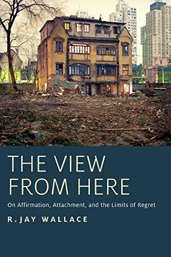 The View from Here: On Affirmation, Attachment, and the Limits of Regret