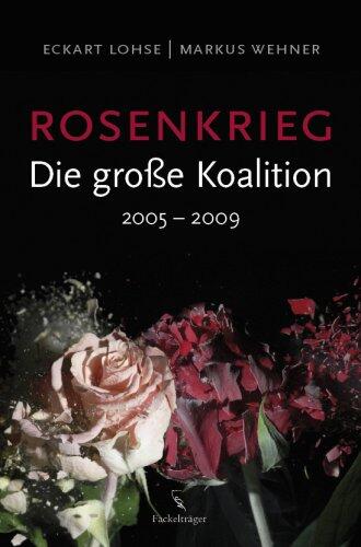 Rosenkrieg: Die große Koalition 2005 - 2009
