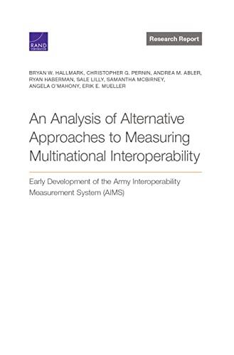 Analysis of Alternative Approaches to Measuring Multinational Interoperability: Early Development of the Army Interoperability Measurement System