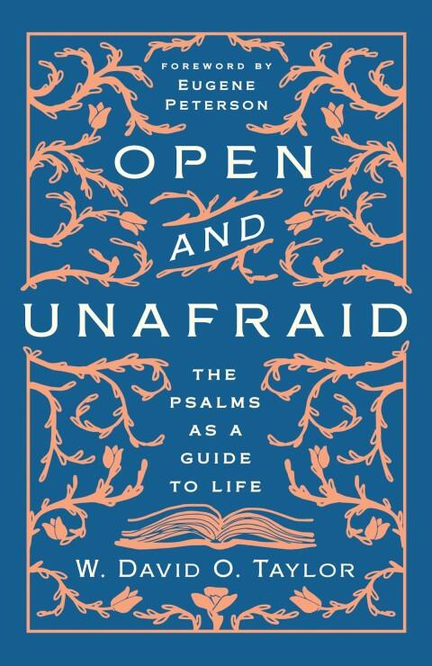 The Open and Unafraid: The Psalms as a Guide to Life
