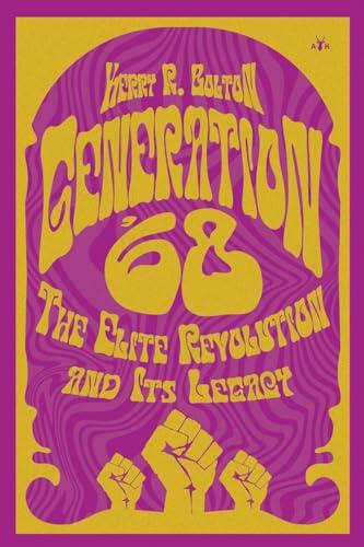 Generation '68: The Elite Revolution and Its Legacy