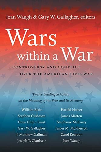 Wars within a War: Controversy and Conflict over the American Civil War