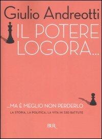Il potere logora... ma è meglio non perderlo: La storia, la politica, la vita in 330 battute)