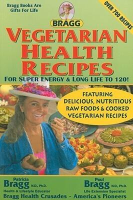 Vegetarian Health Recipes: For Super Energy & Long Life to 120!