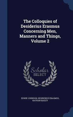 The Colloquies of Desiderius Erasmus Concerning Men, Manners and Things, Volume 2