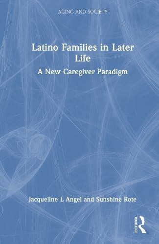 Latino Families in Later Life: A New Caregiver Paradigm