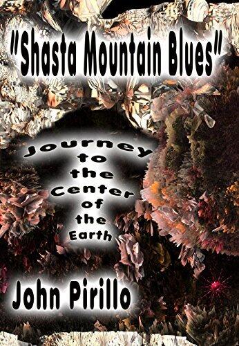 Shasta Mountain Blues: Journey to the Center of the Earth