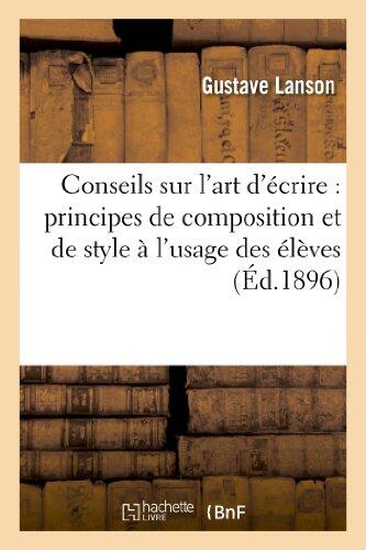 Conseils Sur l'Art d'Écrire: Principes de Composition Et de Style À l'Usage Des Élèves Des Lycées: Et Collèges Et de l'Enseignement Primaire Supérieur (3e Édition) (Arts)