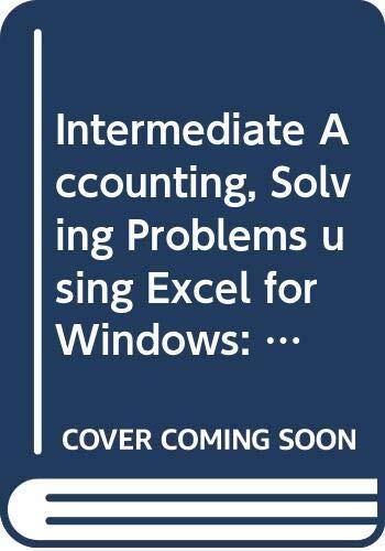 Intermediate Accounting, Solving Problems Using Excel for Windows: Principles and Analysis