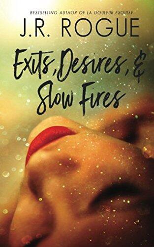 Exits, Desires, & Slow Fires