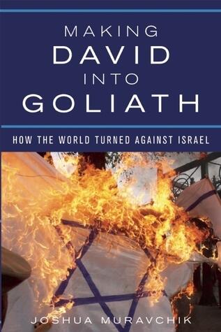 Making David into Goliath: How the World Turned Against Israel