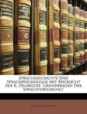 Sprachgeschichte und Sprachpsychologie mit Rücksicht auf B. Delbrück's Grundfragen der Sprachforschung
