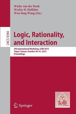Logic, Rationality, and Interaction: 5th International Workshop, LORI 2015, Taipei, Taiwan, October 28-30, 2015. Proceedings