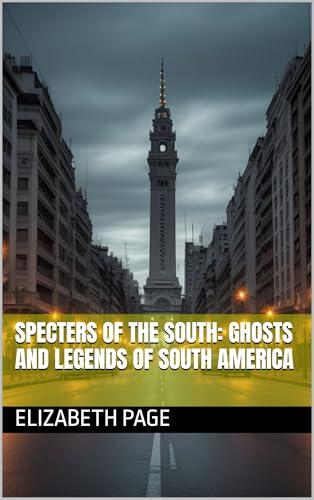 Specters of the South: Ghosts and Legends of South America