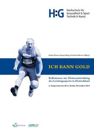 Ich kann Gold: Reflexionen zur Weiterentwicklung des Leistungssports in Deutschland