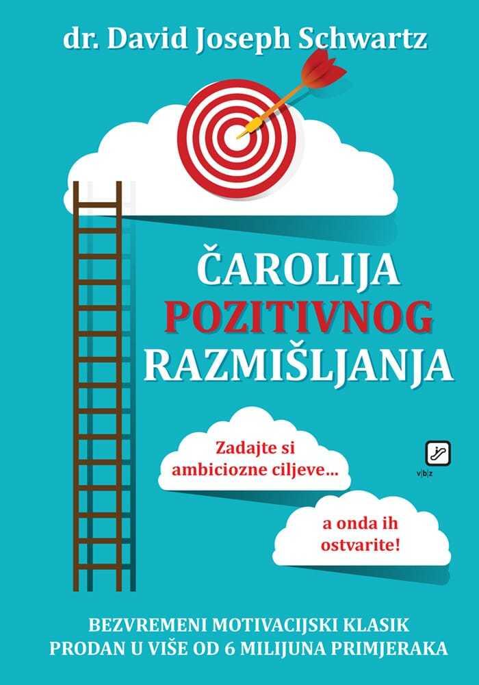 Čarolija pozitivnog razmišljanja : zadajte si ambiciozne ciljeve..., a onda ih ostvarite
