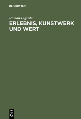 Erlebnis, Kunstwerk Und Wert: Vortr�ge Zur �sthetik 1937-1967