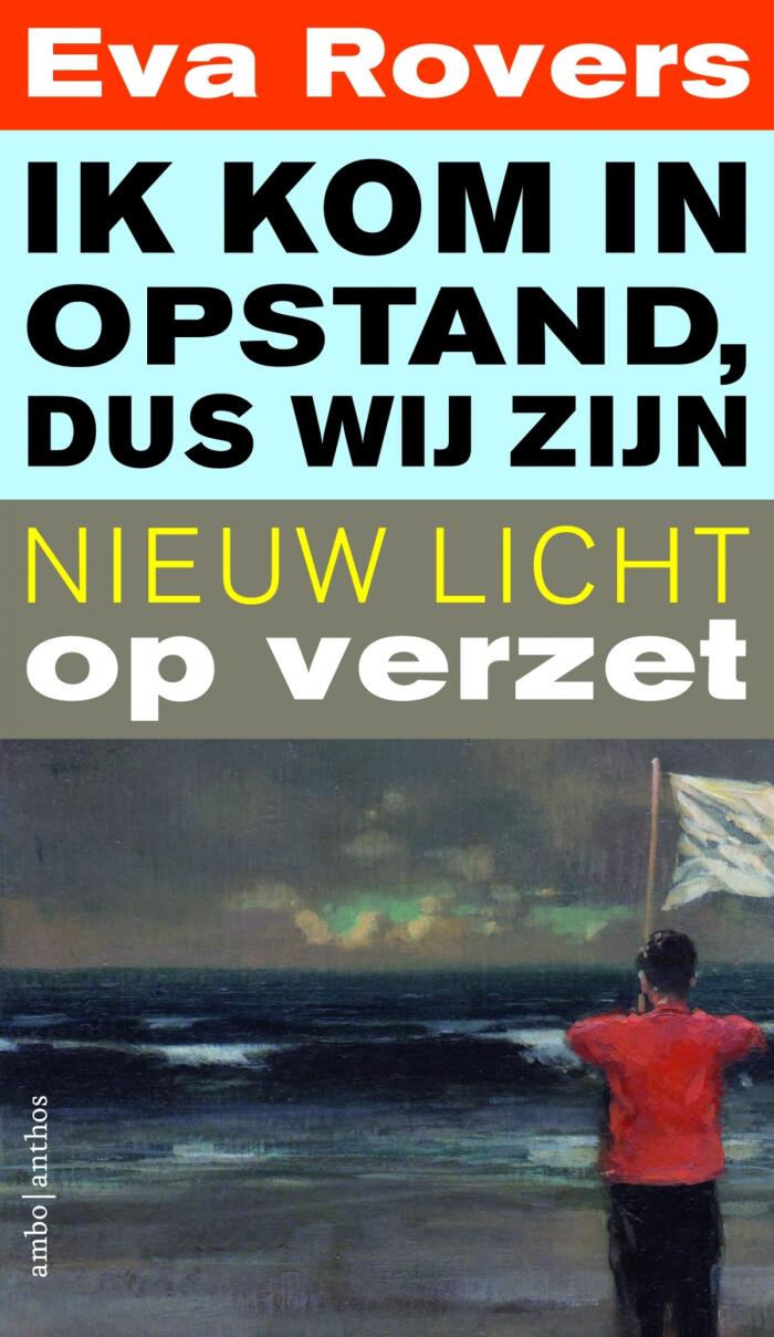 Ik Kom In Opstand, Dus Wij Zijn: Nieuw Licht Op Verzet