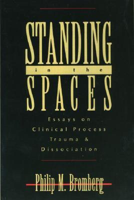 Standing in the Spaces: Essays on Clinical Process, Trauma, and Dissociation