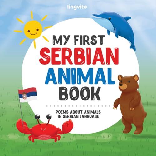 My First Serbian Animal Book: Poems about Animals in Serbian Language: A Heartwarming Collection of Verses Celebrating Wildlife, Pets, and More, in a ... Books for Bilingual Children)