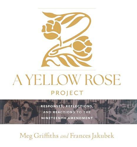 A Yellow Rose Project: Responses, Reflections, and Reactions to the Nineteenth Amendment