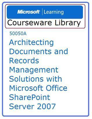 Architecting Documents & Records Management Solutions with MOSS 2007