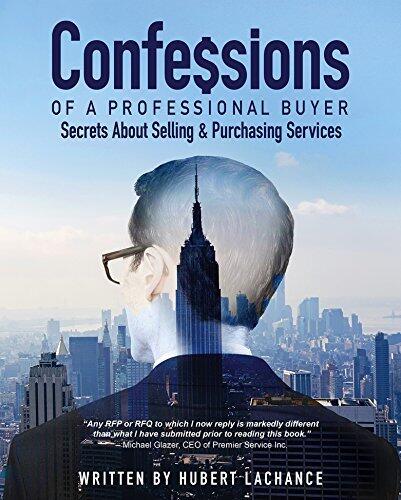 Confessions of a Professional Buyer: The Secrets About Selling and Purchasing Services