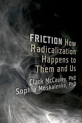 Friction: How Radicalization Happens to Them and Us