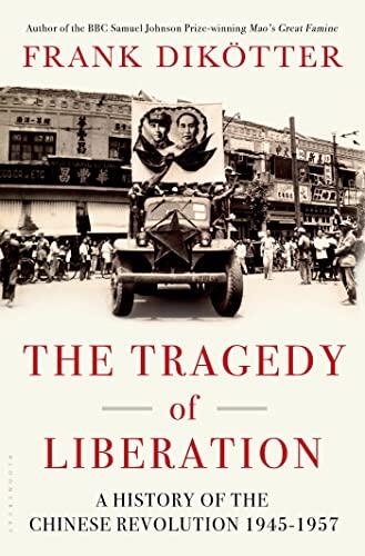 The Tragedy of Liberation: A History of the Chinese Revolution (1945-1957)