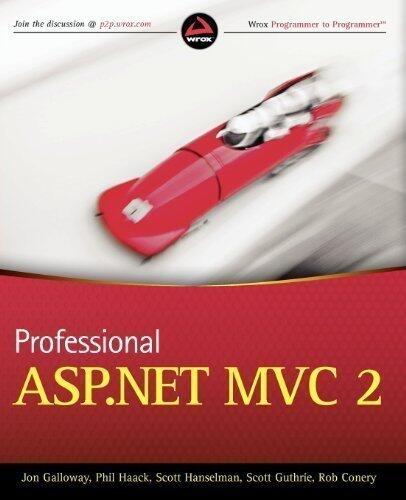 Professional ASP.NET MVC 2 (Wrox Programmer to Programmer) by Galloway, Jon, Hanselman, Scott, Haack, Phil, Guthrie, Scott published by John Wiley & Sons