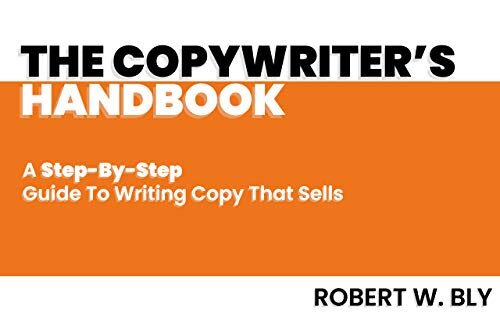 The Copywriter's Handbook: A Step-By-Step Guide To Writing Copy That Sells